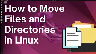 how to move files and directories in linux