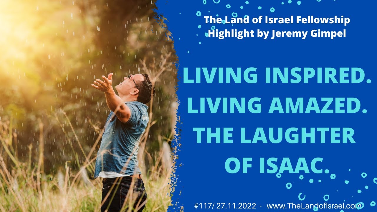 Living Inspired. Living Amazed. The Laughter of Isaac. - Jeremy Gimpel:The Land of Israel Fellowship