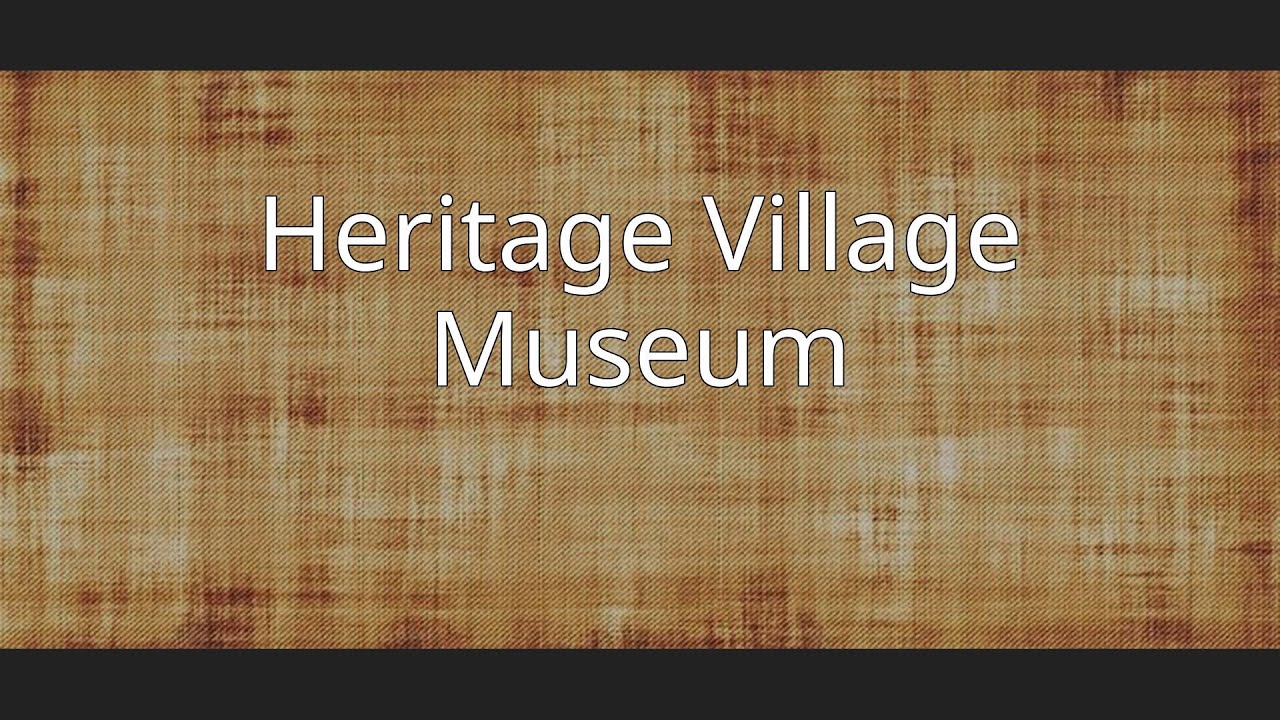 Heritage Village Museum