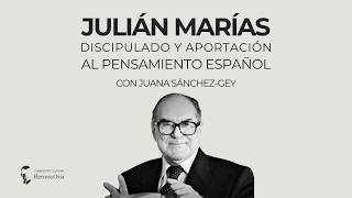 Marías, su discipulado y aportación al pensamiento español, con Juana Sánchez-Gey