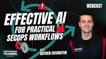 Effective AI for Practical SecOps Workflows w/ Hayden Covington