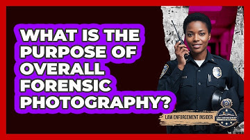 What Is the Purpose of Overall Forensic Photography?