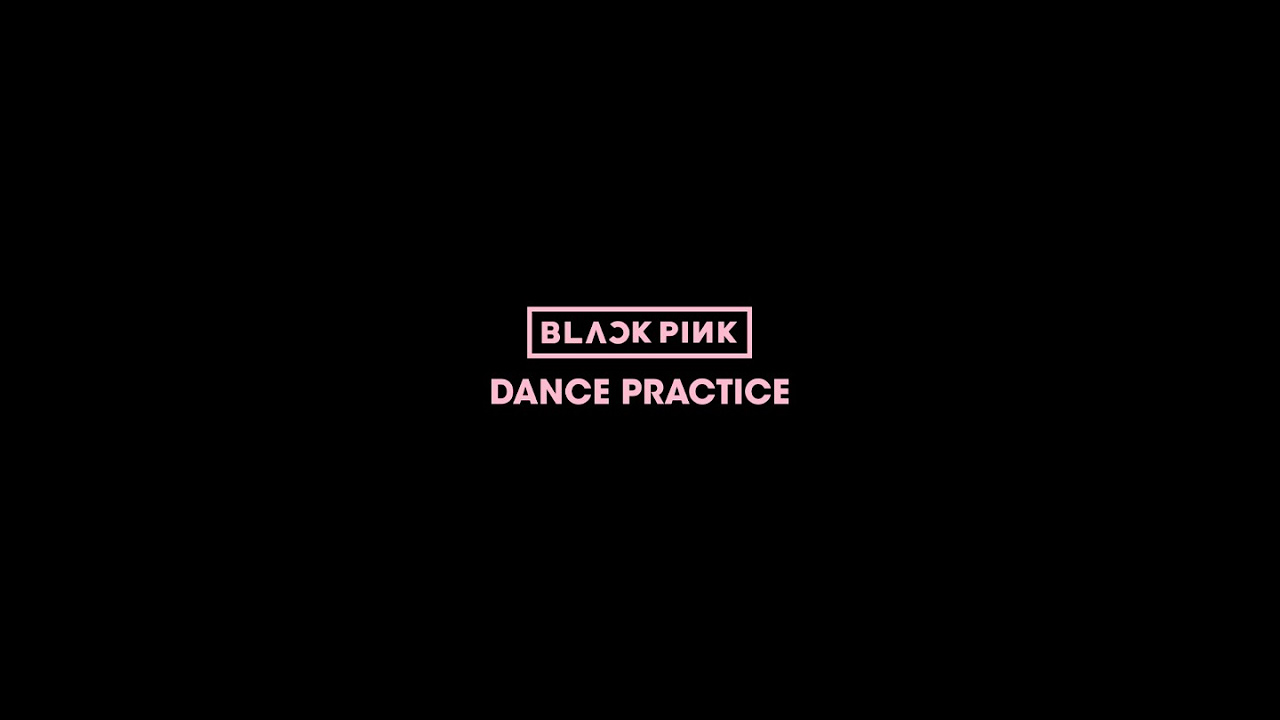 BLACKPINK   DANCE PRACTICE VIDEO