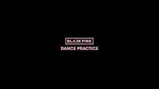 BLACKPINK - DANCE PRACTICE