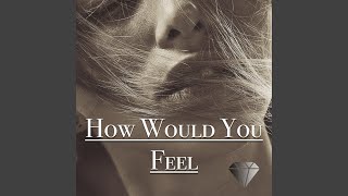 How Would You Feel