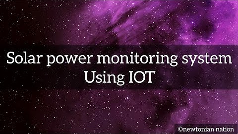 solar power monitoring using IOT | Newtonian Nation | Physics model