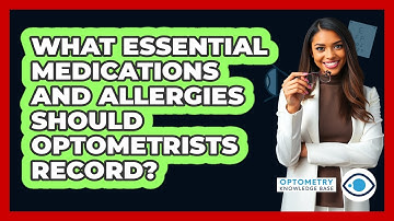 What Essential Medications And Allergies Should Optometrists Record? - Optometry Knowledge Base