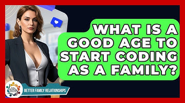 What Is A Good Age To Start Coding As A Family? - Better Family Relationships