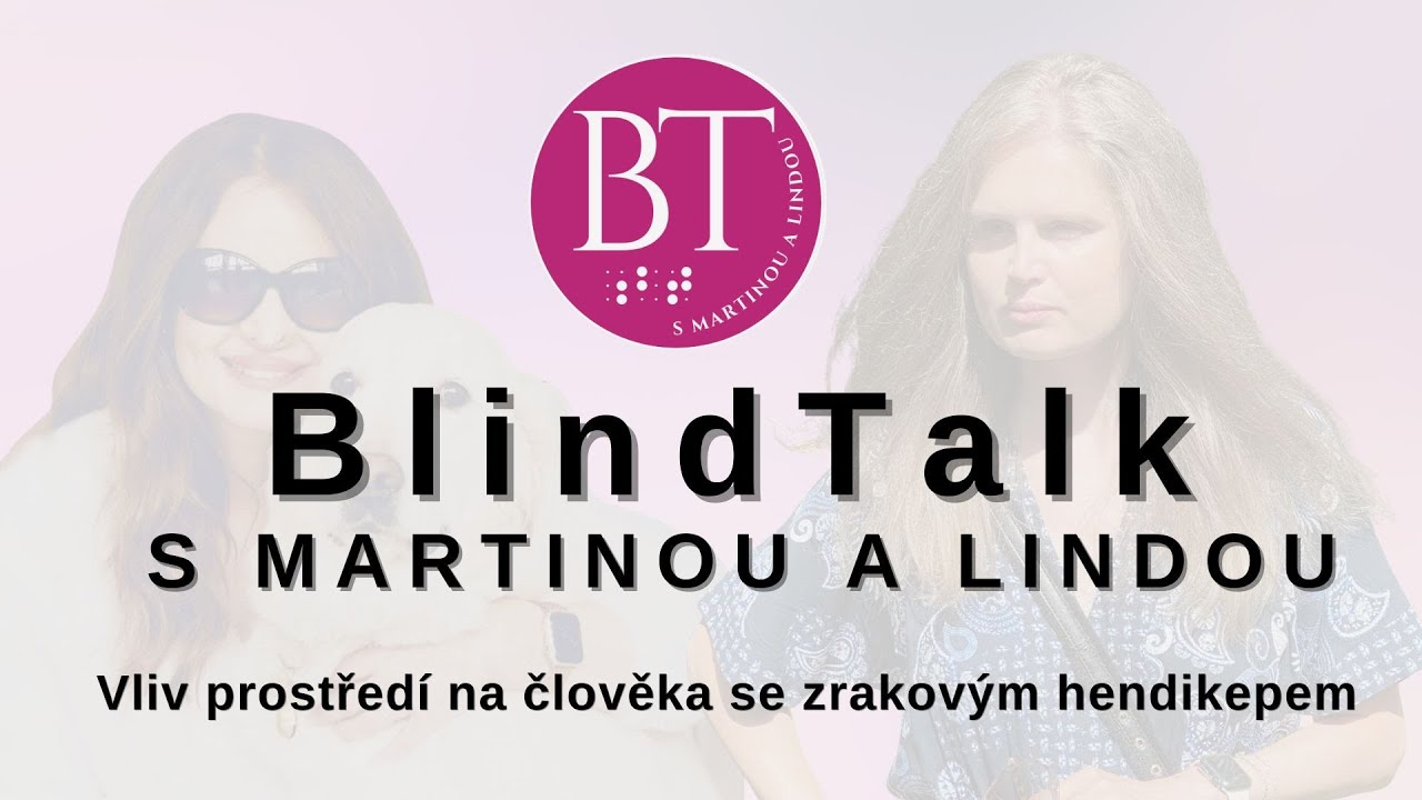 Blind Talk s Martinou a Lindou: 24 - Vliv prostředí na člověka se zrakovým hendikepem