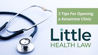 Little Health Law Primer: 3 Tips For Opening a Ketamine Clinic