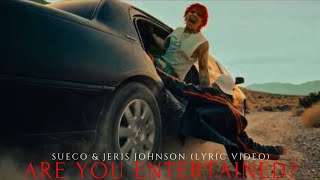 Are You Entertained? - Sueco & Jeris Johnson (Lyric Video)