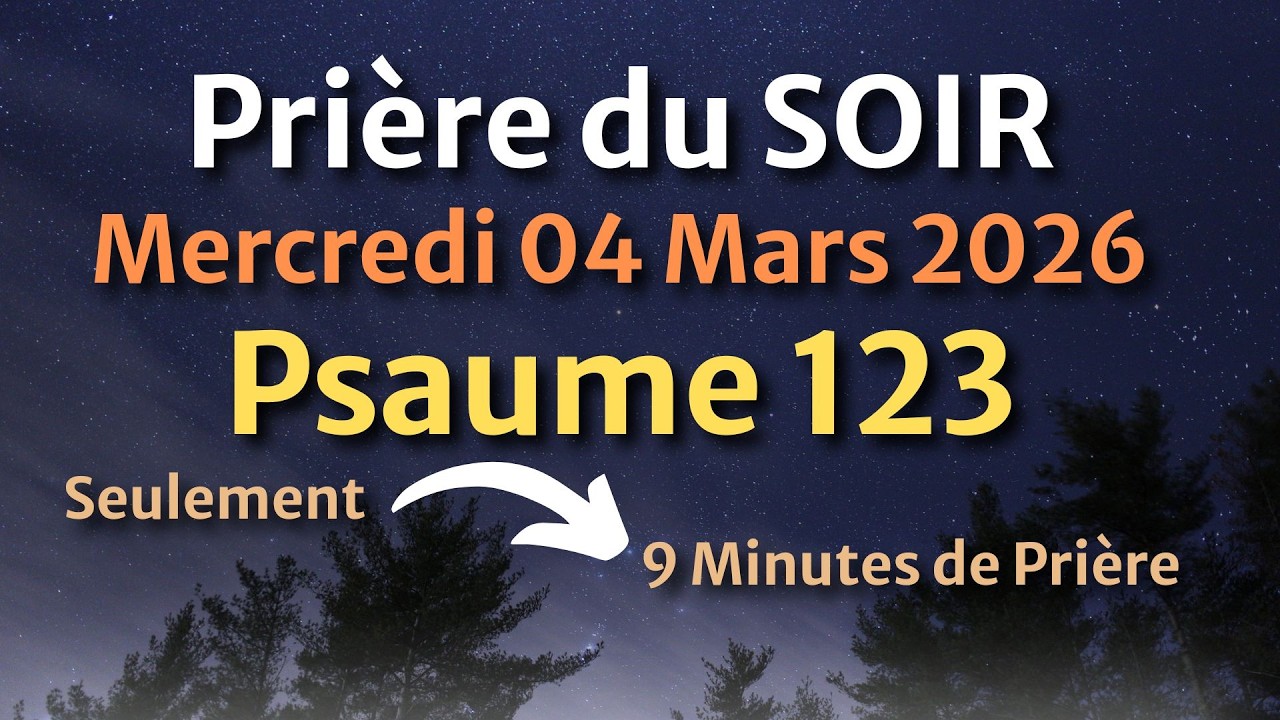 PRIÈRE du SOIR - Mercredi 04 mars 2026 - Évangile et Psaume du Jour - Transformation Divine