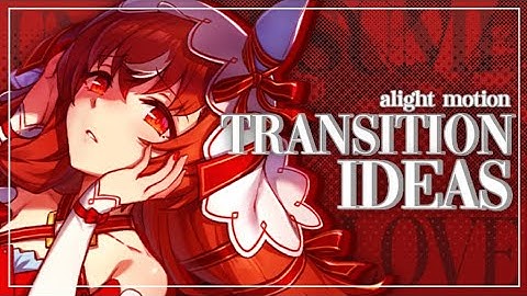 Alight Motion PNG Style Transition Ideas