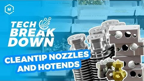CleanTip Nozzles and Hotends // Tech Breakdown