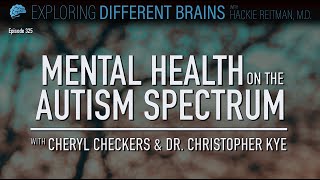 Mental Health on the Autism Spectrum, with Cheryl Checkers & Dr Christopher Kye | EDB 325