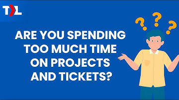 Spending Too Much Time on Projects and Tickets?