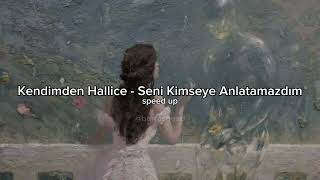 Kendimden Hallice-Seni Kimseye Anlatamazdım Speed Up Resimi