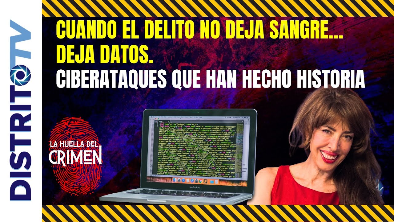 Cuando el delito no deja sangre… deja datos. CIBERATAQUES QUE HAN HECHO HISTORIA