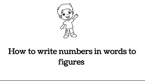 How to Write Numbers in Words to Figures