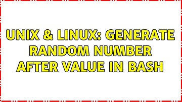 Unix & Linux: Generate random number after value in bash (2 Solutions!!)