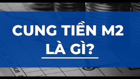 Tác động của cung tiền M2 lên thị trường chứng khoán