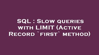SQL : Slow queries with LIMIT (Active Record `first` method)
