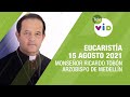 Eucaristía de hoy 15 Agosto 2021 con Monseñor Ricardo Tobón Restrepo - Tele VID
