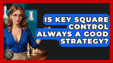 Is Key Square Control Always A Good Strategy? - The Chess Codex