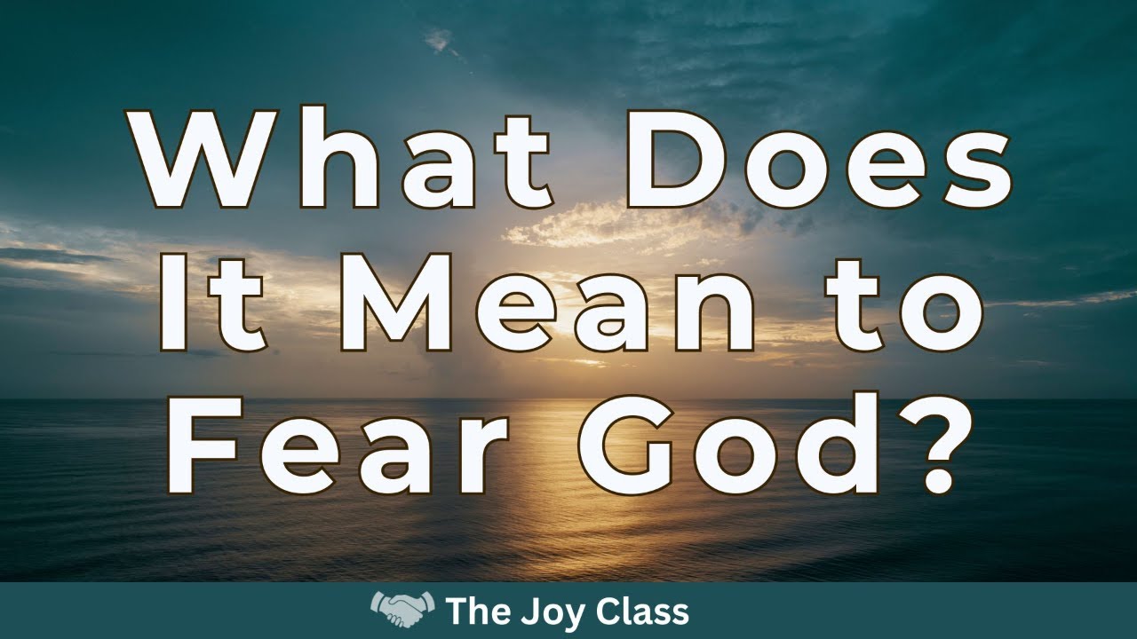Lesson: What Does It Mean to Fear God? * The Joy Class - YouTube