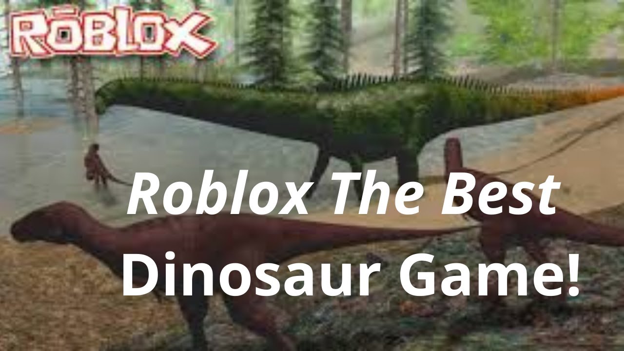 Roblox The Best Dinosaur Game YouTube 