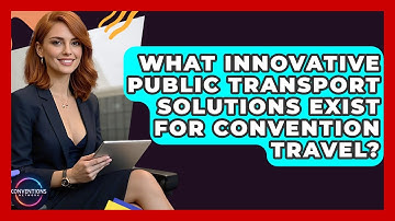 What Innovative Public Transport Solutions Exist For Convention Travel? - Conventions Network