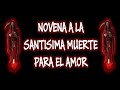 NOVENA A LA SANTISIMA MUERTE PARA EL AMOR