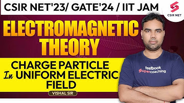 Charge Particle in Uniform Electric Field | Electromagnetic Theory | CSIR NET