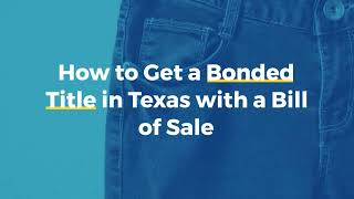 How to Get a Bonded Title in Texas with a Bill of Sale