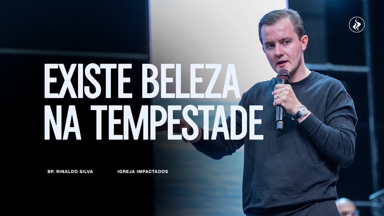 EXISTE BELEZA NA TEMPESTADE - BP. RINALDO SILVA - SEGUNDA IMPACTADOS