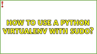Ubuntu: How to use a python virtualenv with sudo (3 Solutions!!)