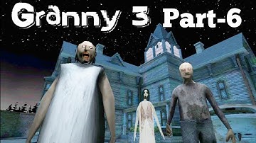 Granny 3 Walkthrough Gameplay (Android/iOS) Part-6