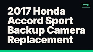 2017 Honda Accord Sport Backup Camera Replacement: A Pro Guide