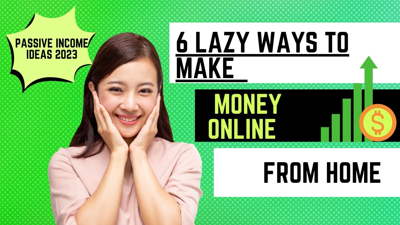 6 Lazy Ways to Make Money Online from Home| Passive Income Ideas 2023 ...