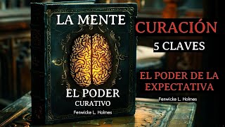 El Poder de la Expectativa El Papel de la Mente en la Curación DOLORES DEL AMOR Fenwicke L. Holmes