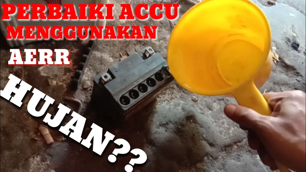 PERBAIKI ACCU MENGGUNAKAN AIR HUJAN