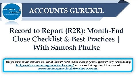 Record to Report (R2R): Month-End Close Checklist & Best Practices | With Santosh Phulse