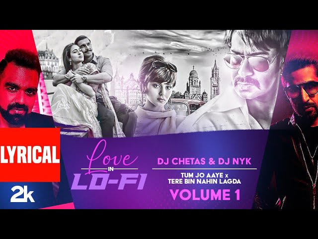 Tum Jo Aaye x Tere Bin Nahin Lagda (LoFi Vol 1) With Lyrics | DJ Chetas & Dj NYK | Lo-Fi Hits