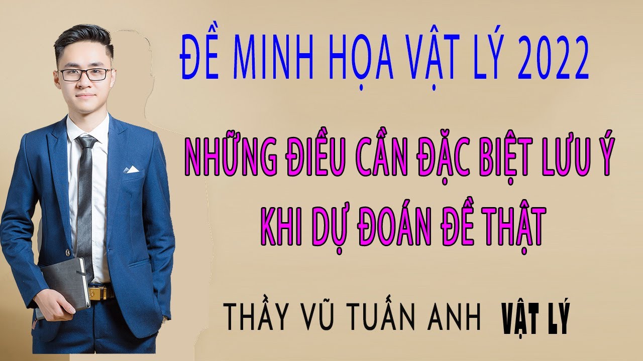 Chữa đề minh họa Vật lý 2022 của BGD - Những điều cần lưu ý khi dự đoán đề thật | Thầy Vũ Tuấn Anh