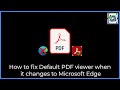 How to fix Default PDF viewer when it changes to Microsoft Edge