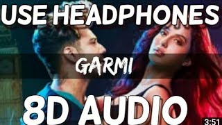 Garmi (8D AUDIO) | Street Dancer 3D | Varun D, Nora F, Shraddha K, Badshah, Neha K | Remo D