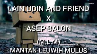 MANTAN LEUWIH MULUS(M.L.M) - Lain Udin and Friend X Asep Balon lirik video