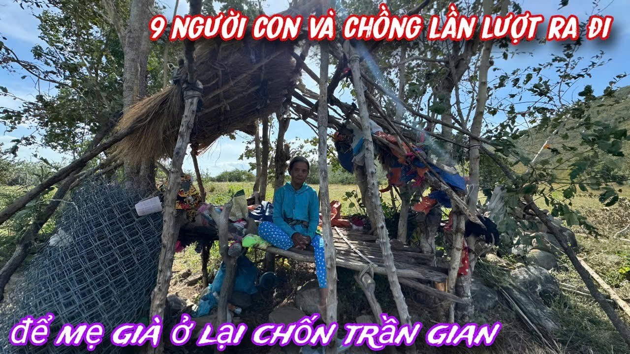 XÓT LÒNG chồng và 9 người con lần lượt RA ĐI để MẸ GIÀ hiu quạnh nơi chốn DƯƠNG TRẦN../454