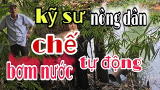 Cao Thủ. CỤ ÔNG 78 Tuổi TỰ CHẾ Guồng BƠM NƯỚC Tự Động TƯỚI VƯỜN Trên LƯNG ĐỒI...