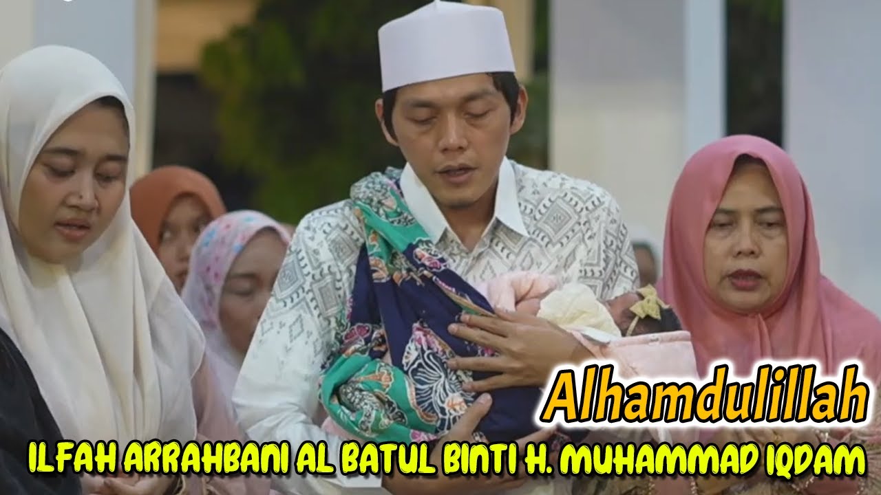 TASYAKKUR AQIQAH PUTRI GUS IQDAM  ILFAH ARRAHBANI AL BATUL BINTI H. MUHAMMAD IQDAM